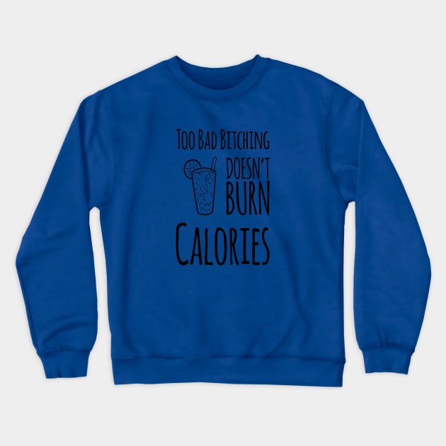 Too Bad Bitching Doesn't Burn Calories, Gift for Mom, Mother's day Crewneck Sweatshirt by DesignsbyZazz